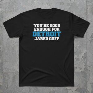 You’re Good Enough for Detroit Football Fan Graphic T-Shirt – Jared Goff Inspire
